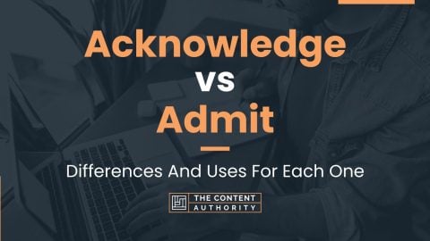 Acknowledge vs Admit: Differences And Uses For Each One