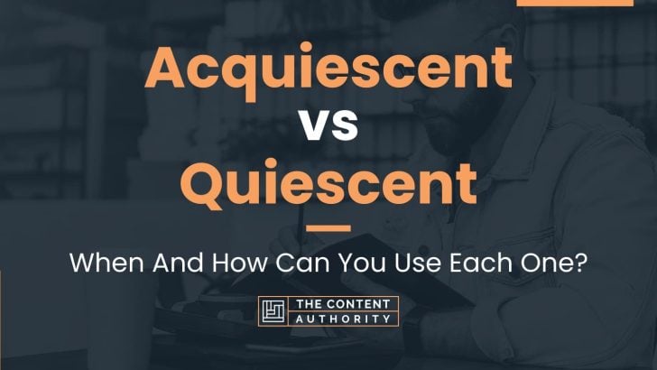 Acquiescent vs Quiescent: When And How Can You Use Each One?