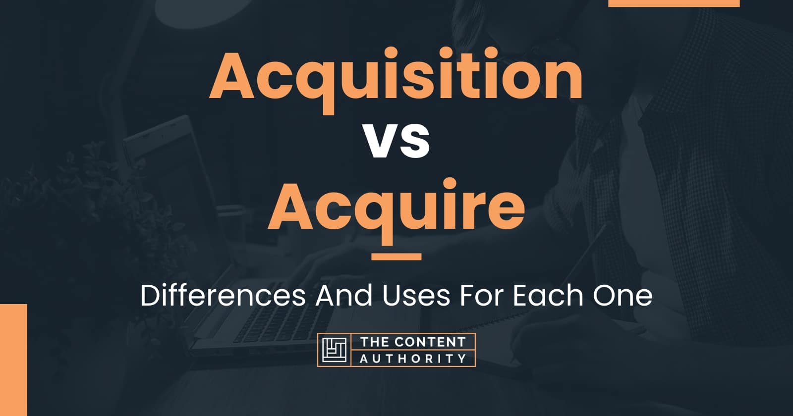 Acquisition vs Acquire: Differences And Uses For Each One