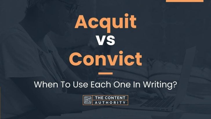 Acquit vs Convict: When To Use Each One In Writing?