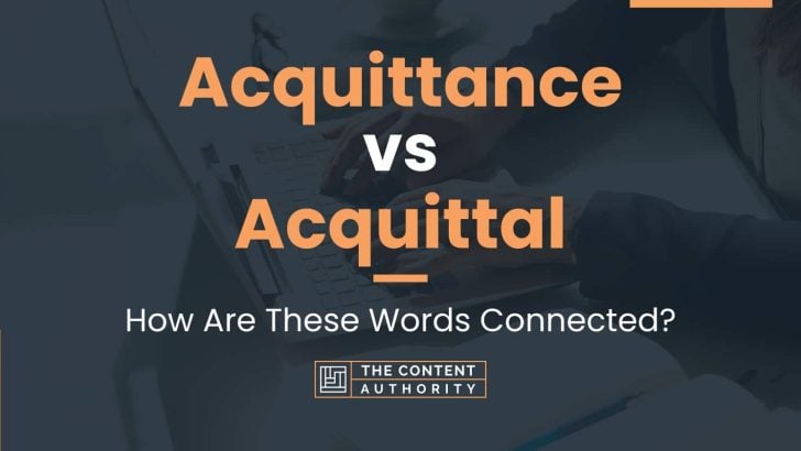 Acquittance vs Acquittal: How Are These Words Connected?