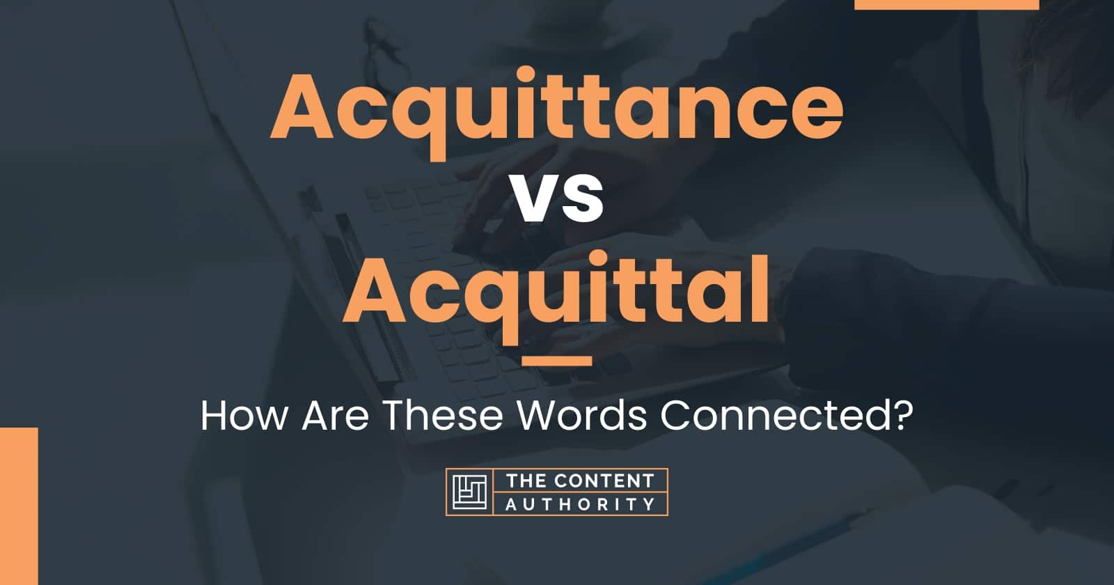 Acquittance vs Acquittal: How Are These Words Connected?