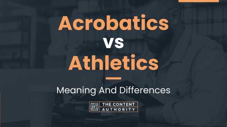 Acrobatics vs Athletics: Meaning And Differences