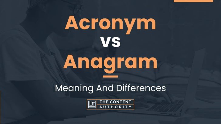 Acronym vs Anagram: Meaning And Differences