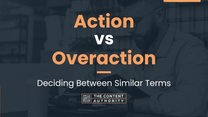 Action vs Overaction: Deciding Between Similar Terms