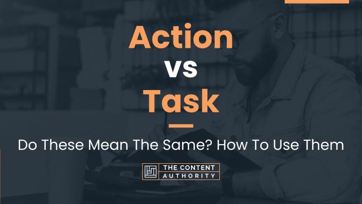 Action vs Task: Do These Mean The Same? How To Use Them