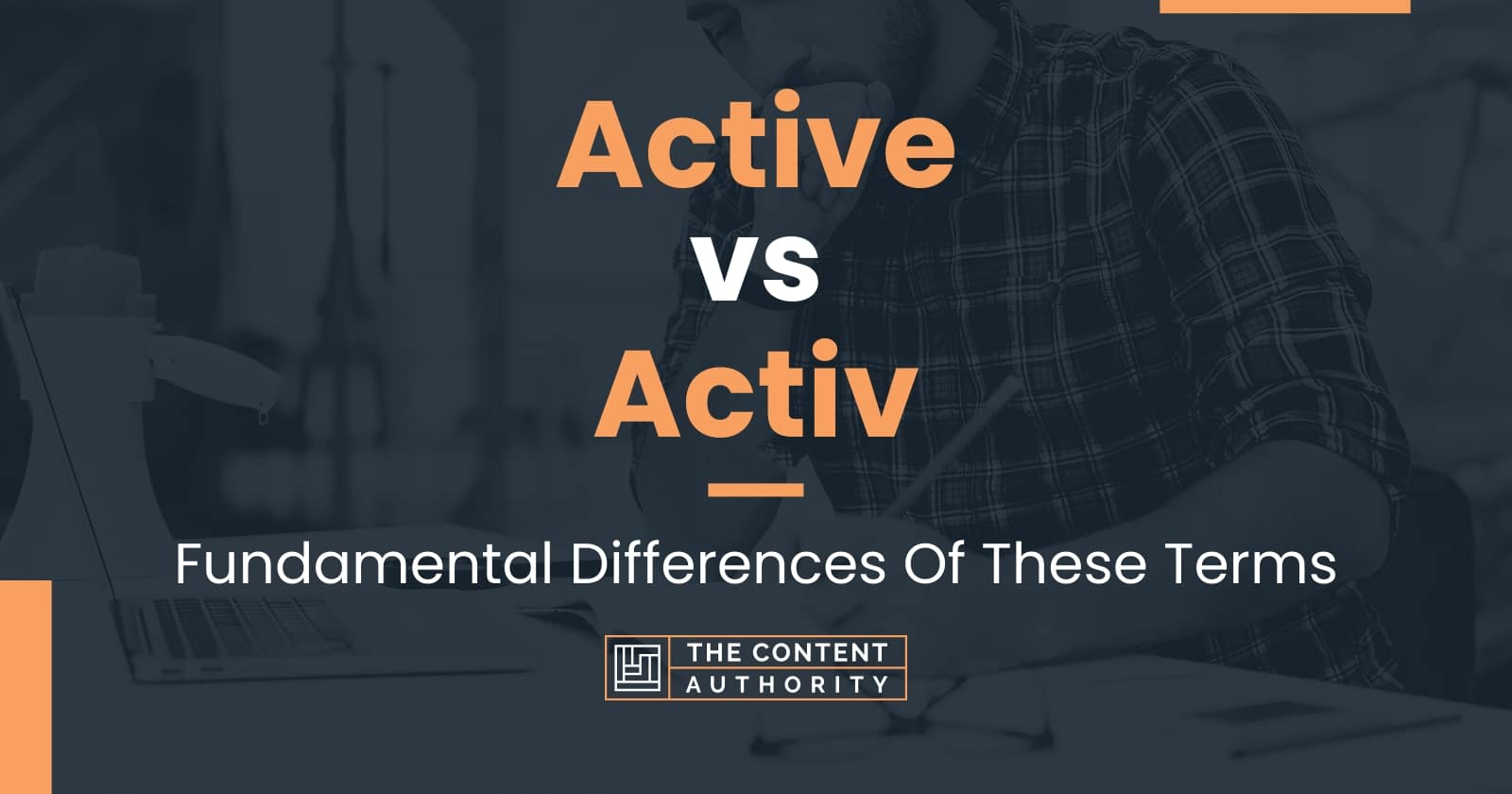 Active vs Activ: Fundamental Differences Of These Terms