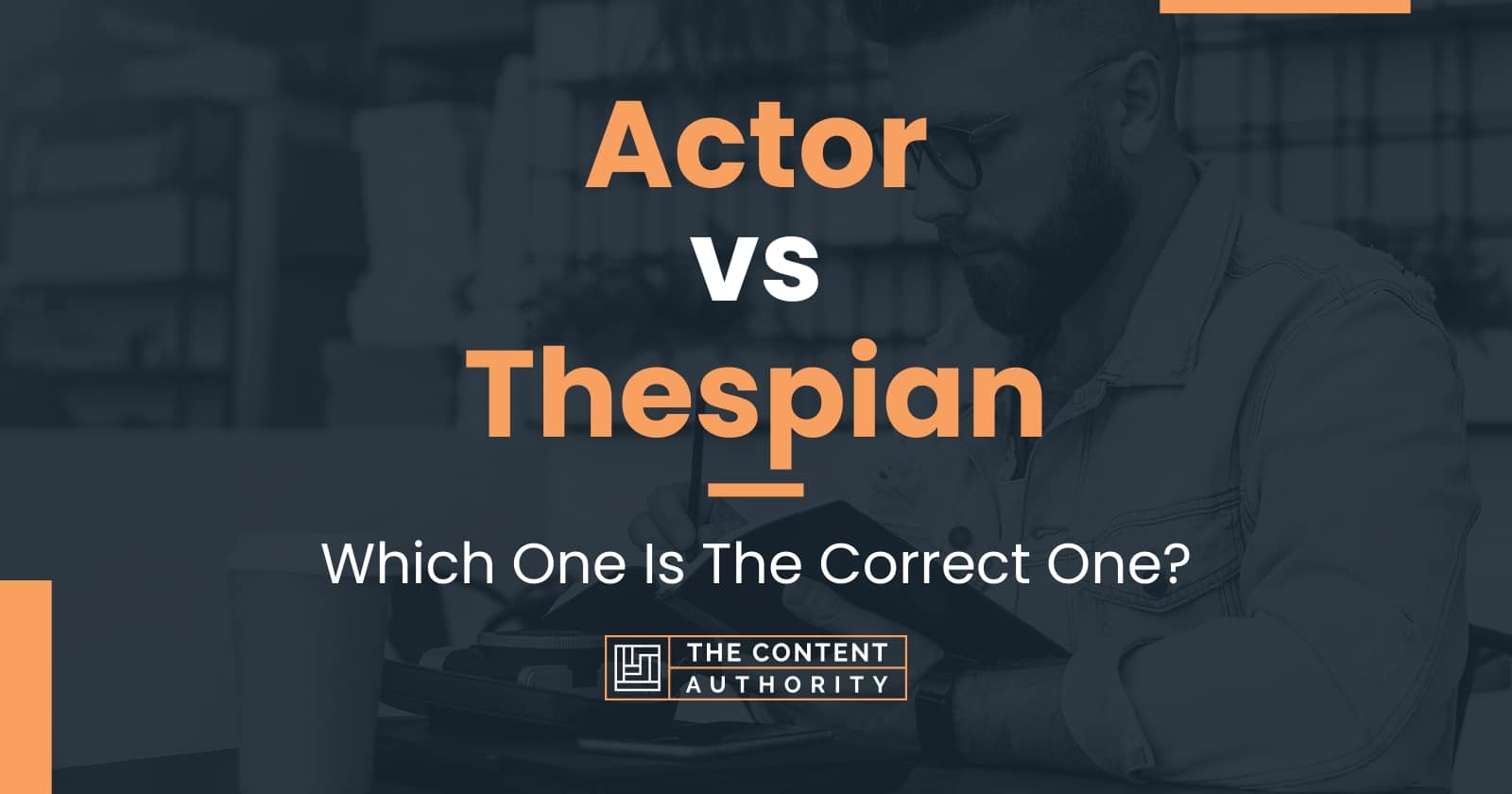 actor-vs-thespian-which-one-is-the-correct-one