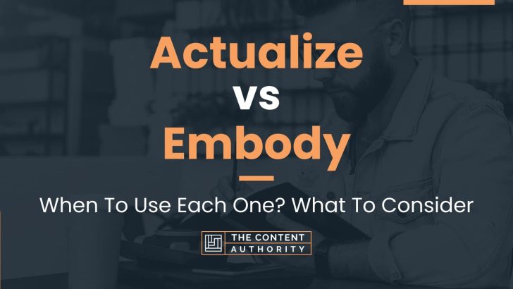 Actualize vs Embody: When To Use Each One? What To Consider