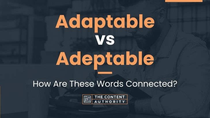 Adaptable vs Adeptable: How Are These Words Connected?