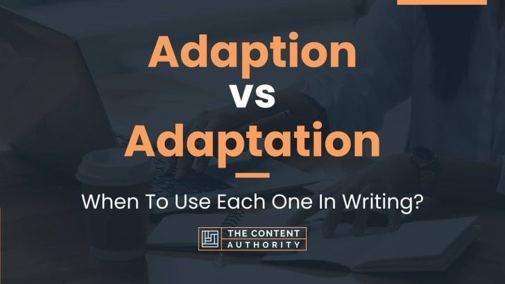 Adaption vs Adaptation: When To Use Each One In Writing?
