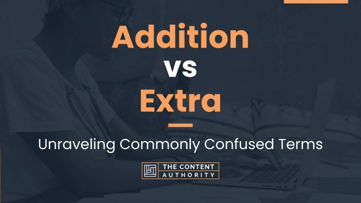 Addition vs Extra: Unraveling Commonly Confused Terms