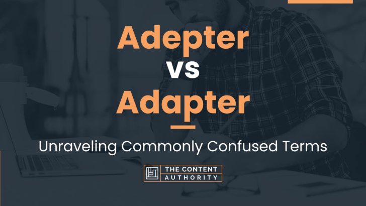 Adepter vs Adapter: Unraveling Commonly Confused Terms