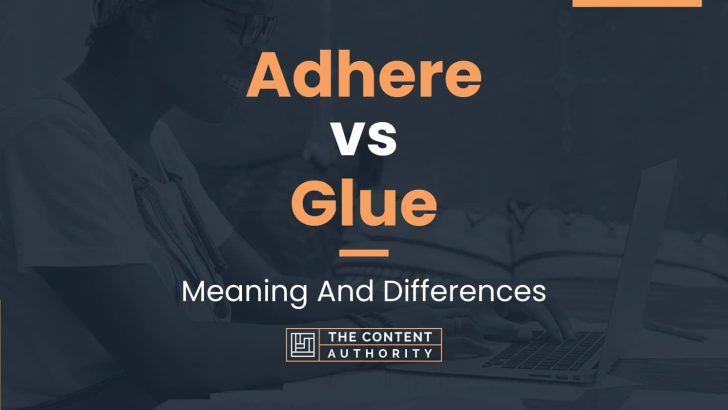 Adhere vs Glue: Meaning And Differences