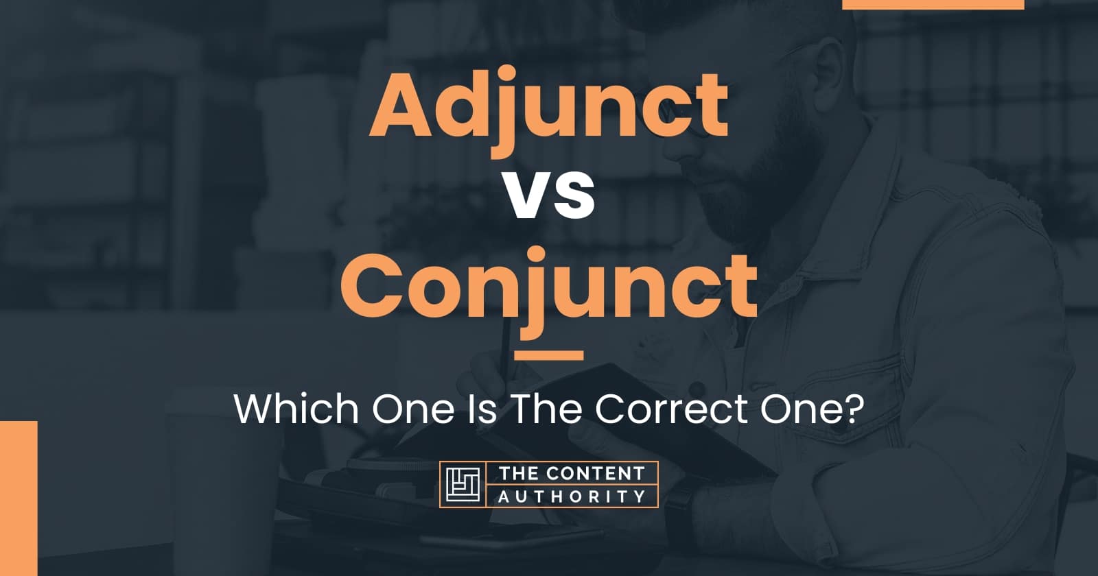 Adjunct vs Conjunct: Which One Is The Correct One?