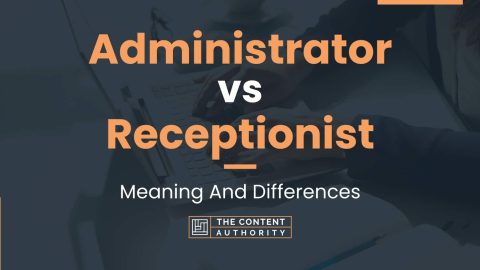 Administrator vs Receptionist: Meaning And Differences