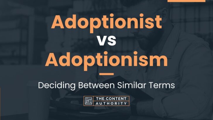 Adoptionist vs Adoptionism: Decoding Common Word Mix-Ups