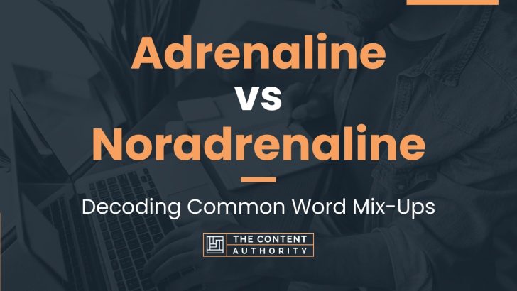 Adrenaline vs Noradrenaline: Decoding Common Word Mix-Ups