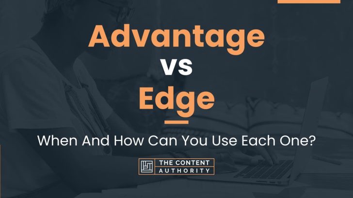 Advantage vs Edge: When And How Can You Use Each One?