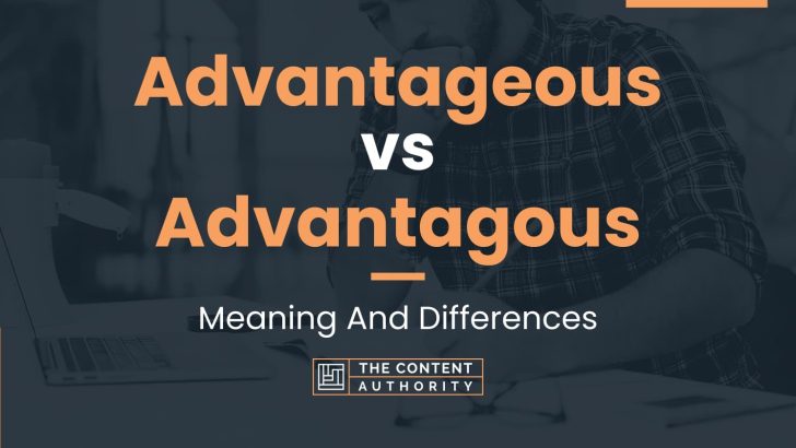 Advantageous vs Advantagous: Meaning And Differences