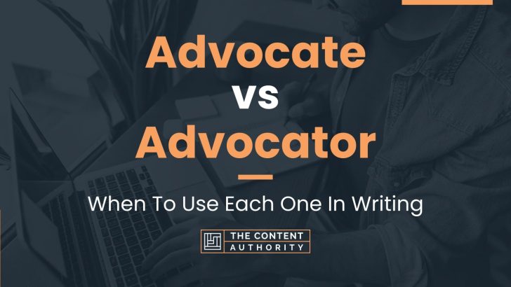 Advocate vs Advocator: When To Use Each One In Writing