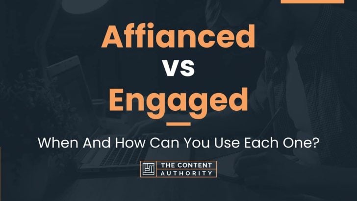Affianced vs Engaged: When And How Can You Use Each One?