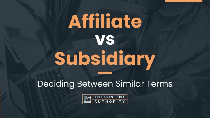 Affiliate vs Subsidiary: Decoding Common Word Mix-Ups