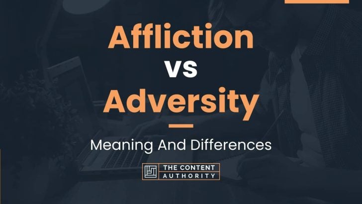 Affliction vs Adversity: Meaning And Differences