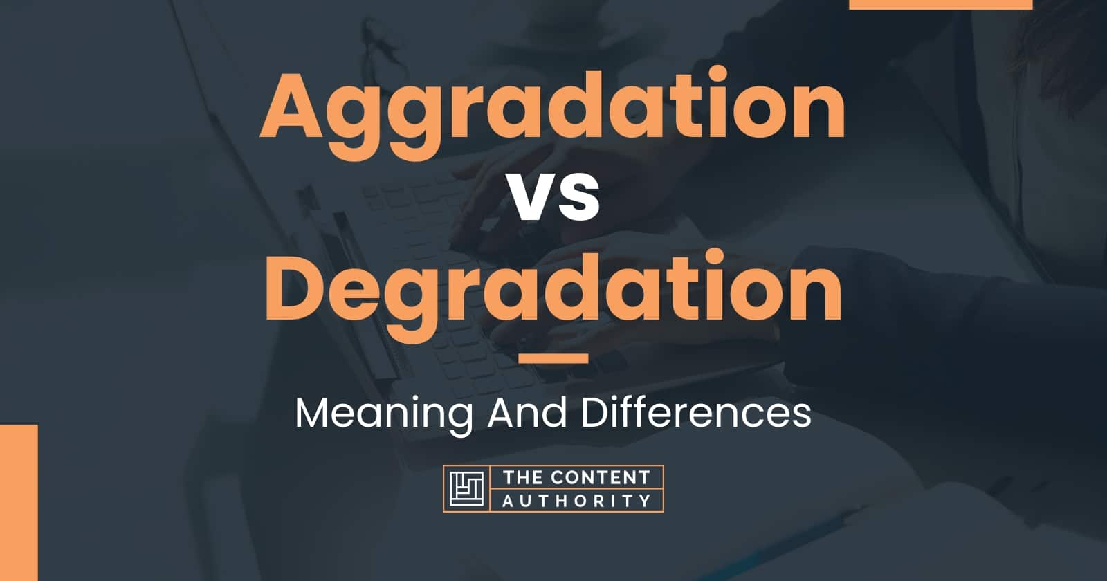 Aggradation vs Degradation: Meaning And Differences