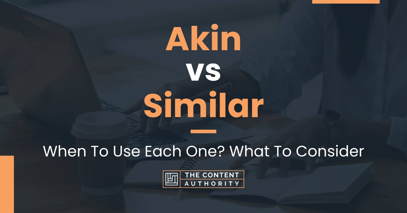 Akin vs Similar: When To Use Each One? What To Consider