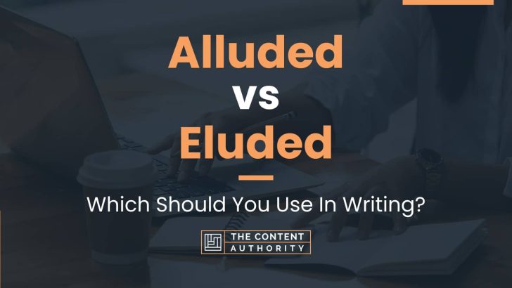 Alluded vs Eluded: Which Should You Use In Writing?
