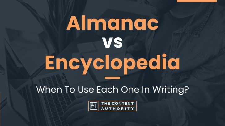 Almanac vs Encyclopedia: When To Use Each One In Writing?