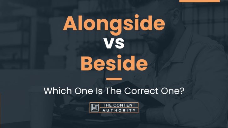 Alongside vs Beside: Which One Is The Correct One?