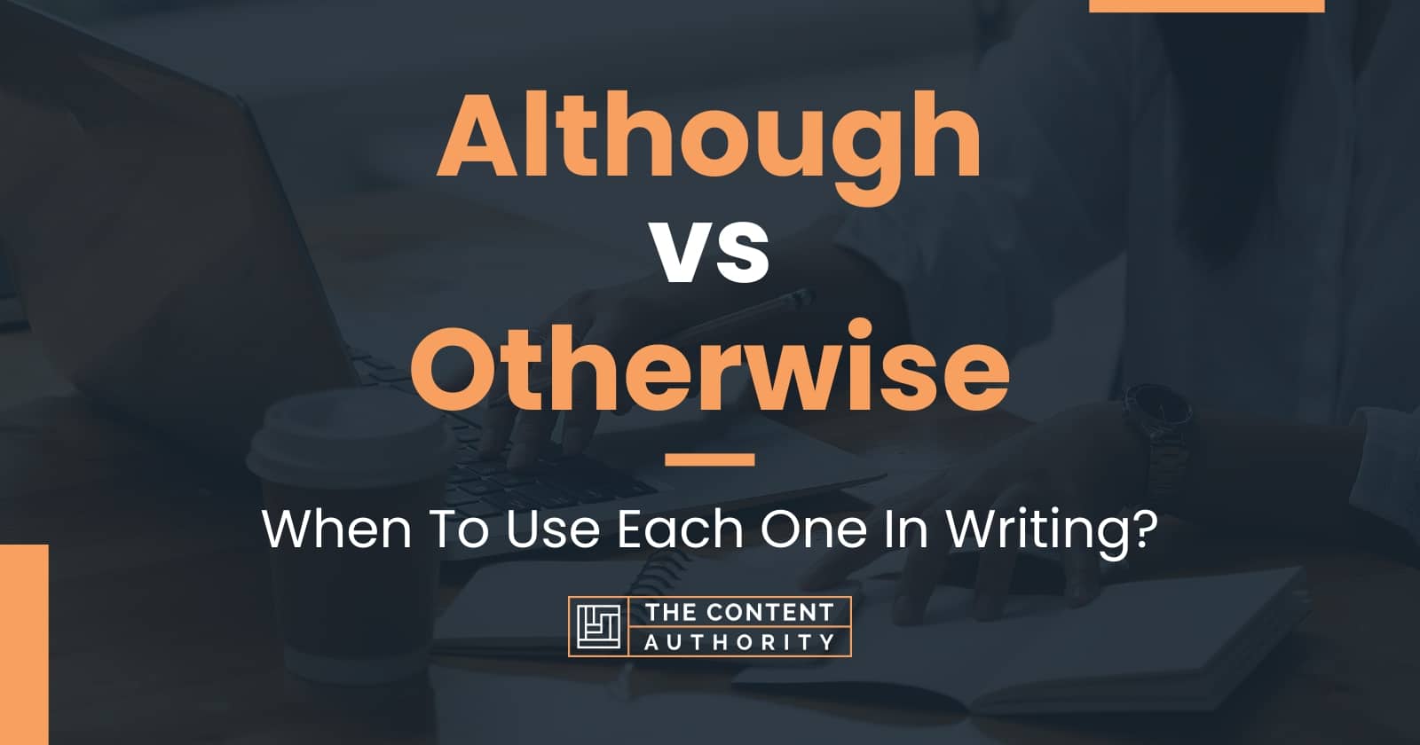 Although vs Otherwise: When To Use Each One In Writing?