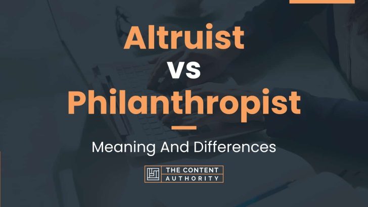 Altruist vs Philanthropist: Meaning And Differences