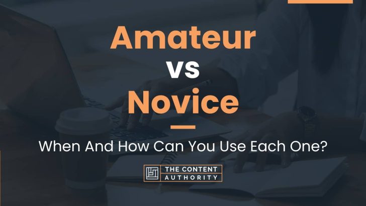 Amateur vs Novice: When And How Can You Use Each One?