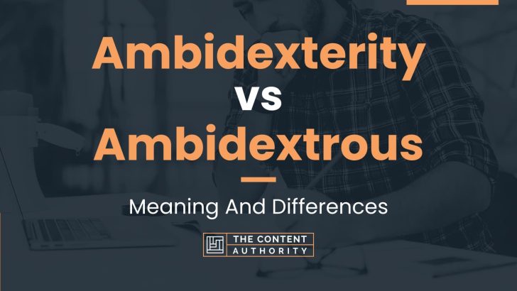 Ambidexterity vs Ambidextrous: Meaning And Differences