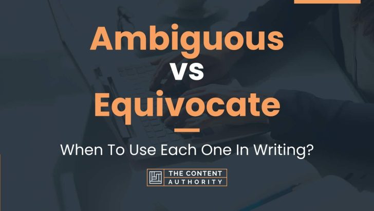 Ambiguous vs Equivocate: When To Use Each One In Writing?