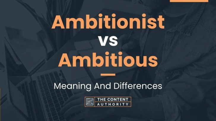 Ambitionist vs Ambitious: Meaning And Differences