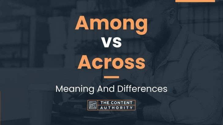 Among vs Across: Meaning And Differences