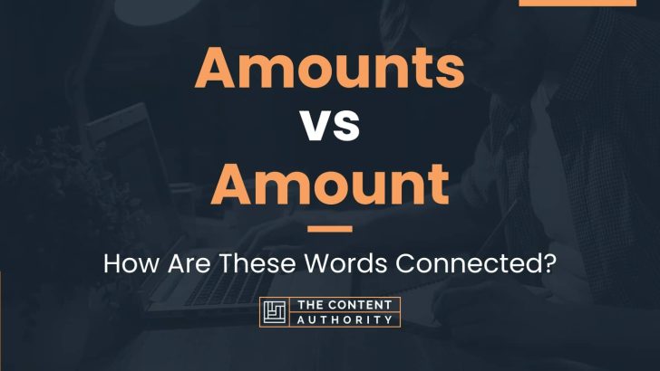 Amounts vs Amount: How Are These Words Connected?