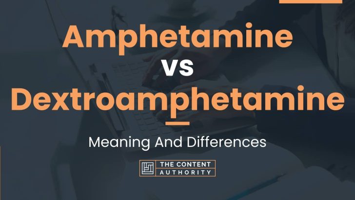 Amphetamine vs Dextroamphetamine: Meaning And Differences