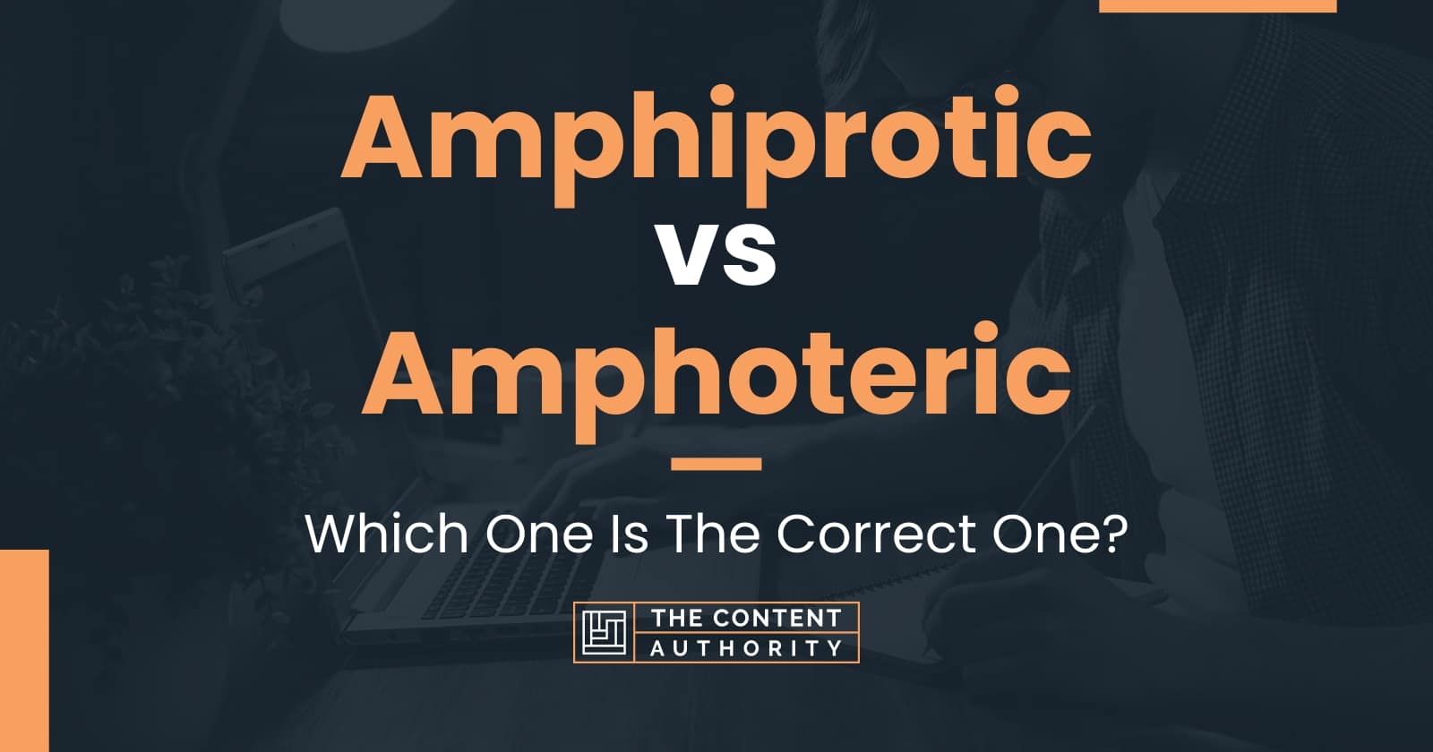 Amphiprotic vs Amphoteric: Which One Is The Correct One?