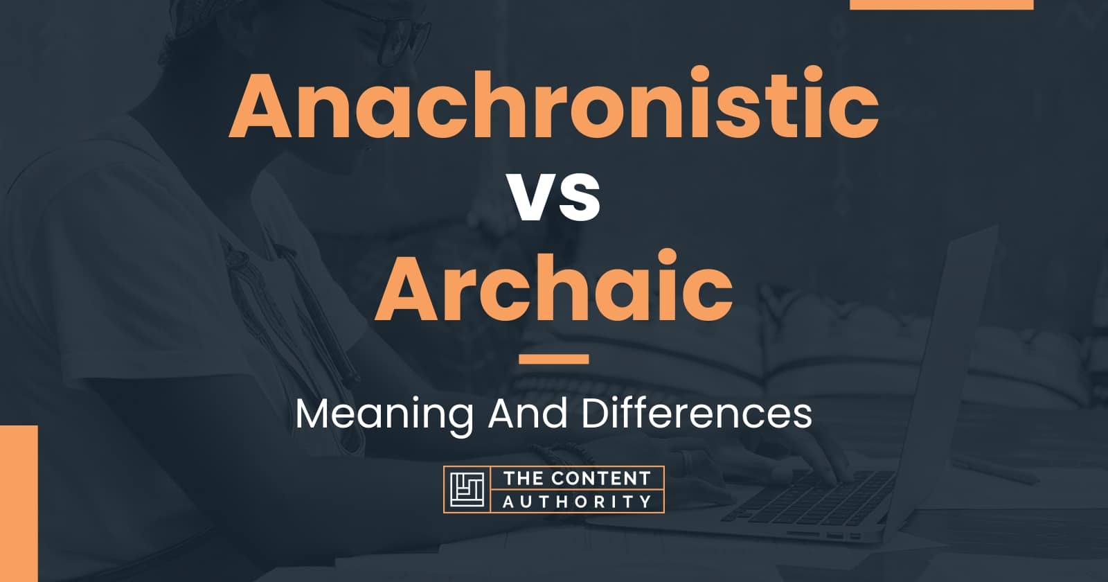 Anachronistic vs Archaic: Meaning And Differences