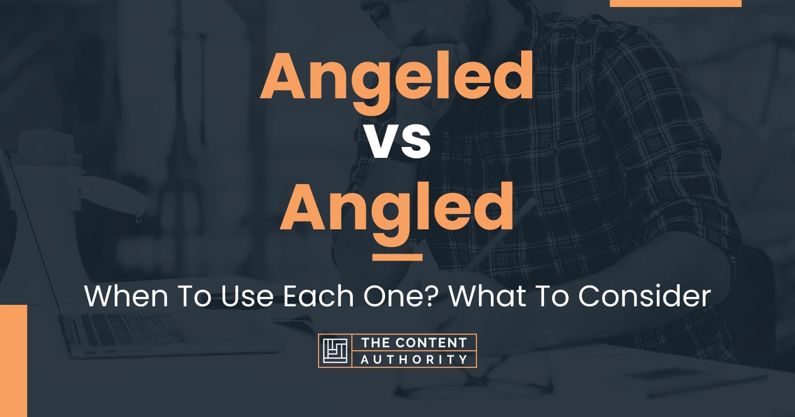 Angeled vs Angled: When To Use Each One? What To Consider