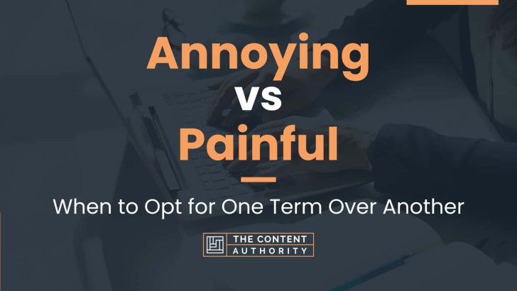 annoying-vs-painful-when-to-opt-for-one-term-over-another