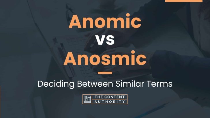 Anomic vs Anosmic: Deciding Between Similar Terms