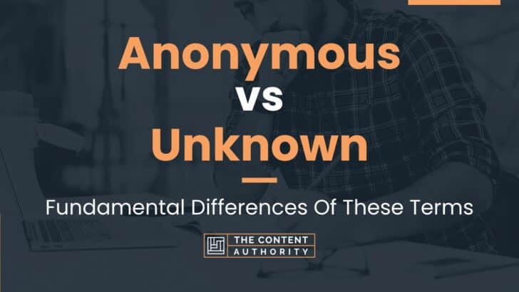 Anonymous vs Unknown: Fundamental Differences Of These Terms