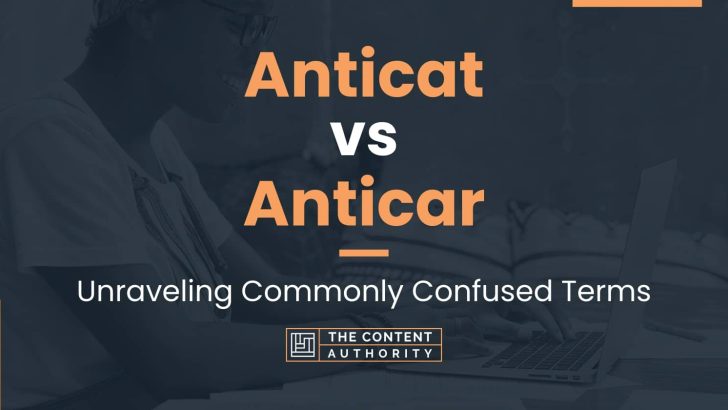 Anticat vs Anticar: Unraveling Commonly Confused Terms