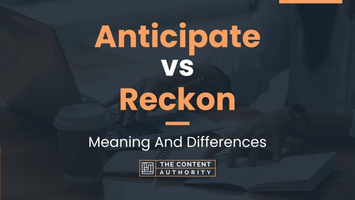 Anticipate vs Reckon: Meaning And Differences